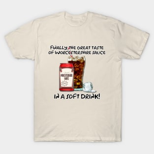 Worchestershire Sauce...In a Soft Drink! T-Shirt